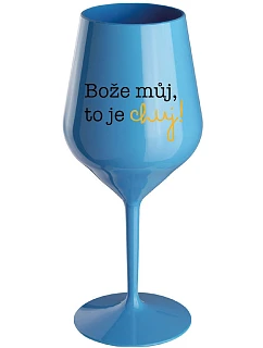 BOŽE, MÔJ BOŽE, TO JE CHUJ - modrý nerozbitný pohár na víno 470 ml