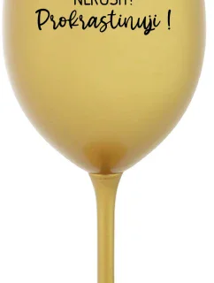 NERUŠIT! PROKRASTINUJI! - zlatá sklenice na víno 350 ml
