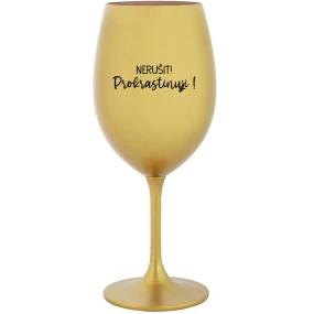 NERUŠIT! PROKRASTINUJI! - zlatá sklenice na víno 350 ml