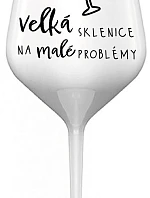 VEĽKÁ SKLENICA NA MALÉ PROBLÉMY - biely nerozbitný pohár na víno 470 ml