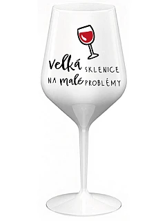 VEĽKÁ SKLENICA NA MALÉ PROBLÉMY - biely nerozbitný pohár na víno 470 ml