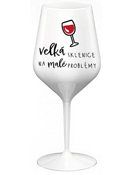 VEĽKÁ SKLENICA NA MALÉ PROBLÉMY - biely nerozbitný pohár na víno 470 ml
