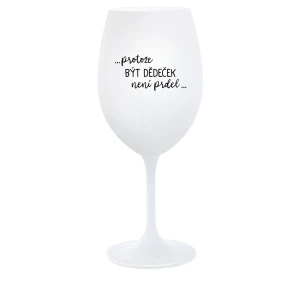 ...KEĎŽE BYŤ DIEŤAŤOM NIE JE PRELIMINÁRNE... - pohár na biele víno 350 ml