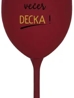 PŘES DEN DĚCKA, VEČER DECKA! - bordo sklenice na víno 350 ml