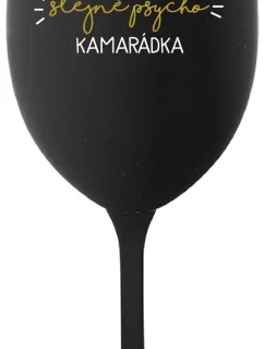 NEJLEPŠÍ STEJNĚ PSYCHO KAMARÁDKA - černá sklenice na víno 350 ml
