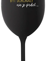 ...KEĎŽE BYŤ DOKONALÝ NIE JE PRELIMINÁRNE... - čierny pohár na víno 350 ml