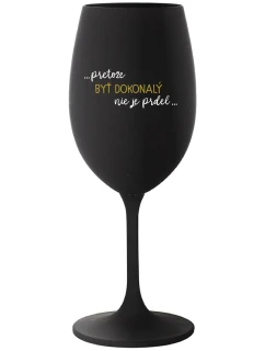 ...PRETOŽE BYŤ DOKONALÝ NIE JE PRDEL... - čierny pohár na víno 350 ml