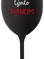 NEDIV SA NA MŇA S TAKÝMTO TÓNOM - čierny pohár na víno 350 ml