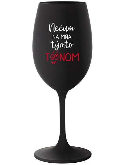 NEDIV SA NA MŇA S TAKÝMTO TÓNOM - čierny pohár na víno 350 ml