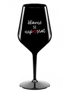 HLAVNĚ SE NEPOSRAT - černá nerozbitná sklenice na víno 470 ml