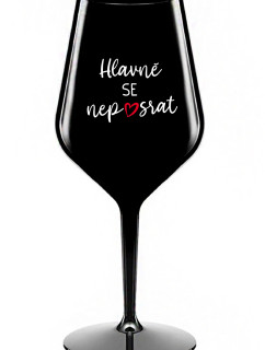 HLAVNĚ SE NEPOSRAT - černá nerozbitná sklenice na víno 470 ml