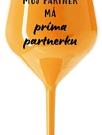 MŮJ PARTNER MÁ PRIMA PARTNERKU - oranžová nerozbitná sklenice na víno 470 ml