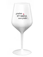 ...KEĎŽE BYŤ DIEŤAŤOM NIE JE PRELIMINÁRNE... - biely nerozbitný pohár na víno 470 ml