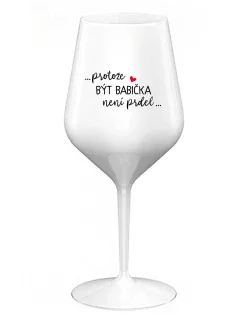 ...KEĎŽE BYŤ DIEŤAŤOM NIE JE PRELIMINÁRNE... - biely nerozbitný pohár na víno 470 ml