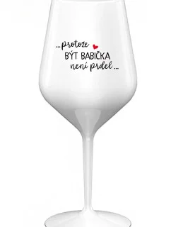 ...KEĎŽE BYŤ DIEŤAŤOM NIE JE PRELIMINÁRNE... - biely nerozbitný pohár na víno 470 ml
