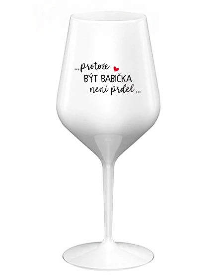 ...KEĎŽE BYŤ DIEŤAŤOM NIE JE PRELIMINÁRNE... - biely nerozbitný pohár na víno 470 ml