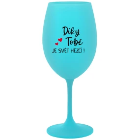DÍKY TOBĚ JE SVĚT HEZČÍ! - tyrkysová sklenice na víno 350 ml