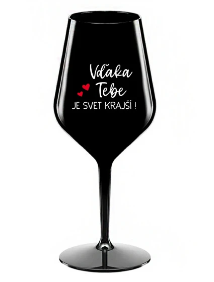 VĎAKA TEBE JE SVET KRAJŠÍ! - čierny nerozbitný pohár na víno 470 ml