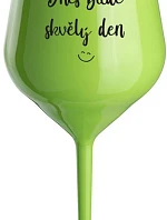 TODAY WILL BE A GREAT DAY - zelený nerozbitný pohár na víno 470 ml