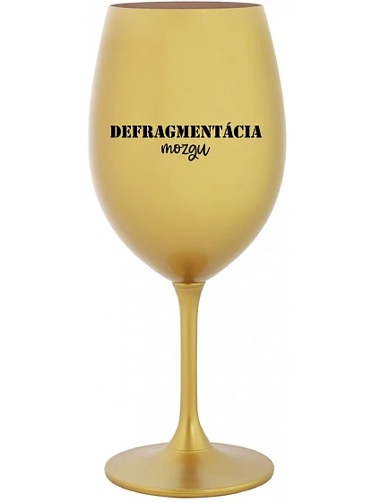 DEFRAGMENTÁCIA MOZKU - zlatý pohár na víno 350 ml DEFRAGMENTÁCIA MOZKU - zlatý pohár na víno 350 ml
