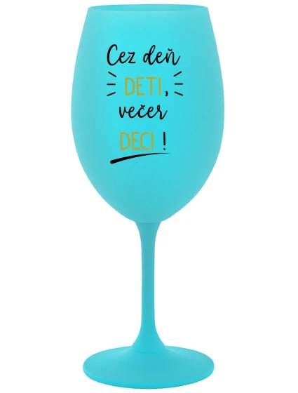 CEZ DEŇ DETI, VEČER DECI! - tyrkysový pohár na víno 350 ml