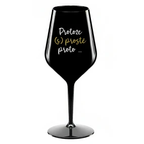 PROTOŽE (S)PROSTĚ PROTO... - černá nerozbitná sklenice na víno 470 ml PROTOŽE (S)PROSTĚ PROTO... - černá nerozbitná sklenice na víno 470 ml