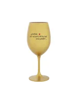 PROTOŽE BÝT NEJLEPŠÍ PŘÍTELKYNĚ NENÍ PRDEL - zlatá sklenice na víno 350 ml PROTOŽE BÝT NEJLEPŠÍ PŘÍTELKYNĚ NENÍ PRDEL - zlatá sklenice na víno 350 ml