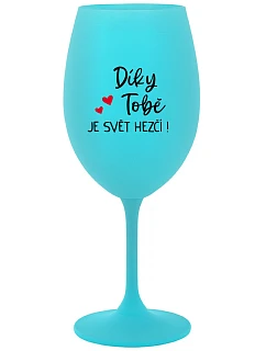 DÍKY TOBĚ JE SVĚT HEZČÍ! - tyrkysová sklenice na víno 350 ml
