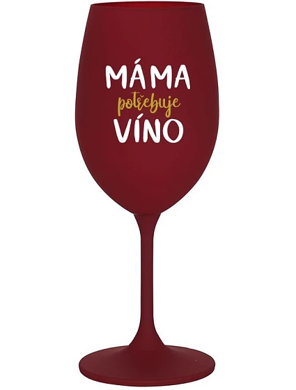 MAMA POTREBUJE VÍNO - burgundský pohár na víno 350 ml
