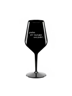 PROTOŽE BÝT YOUTUBER NENÍ PRDEL - černá nerozbitná sklenice na víno 470 ml