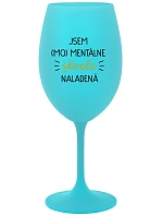 JSEM (MO)MENTÁLNE SKVELE NALADENÁ - tyrkysový pohár na víno 350 ml
