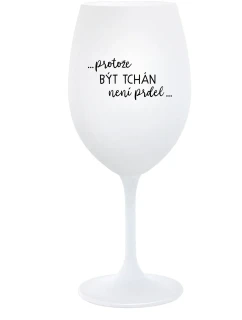 ...KEĎŽE BYŤ OTECOM NIE JE PRELIMINÁRNE... - pohár na biele víno 350 ml
