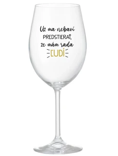 UŽ MA NEBAVÍ PREDSTIERAŤ, ŽE MÁM RADA ĽUDÍ - priehľadný pohár na víno 350 ml