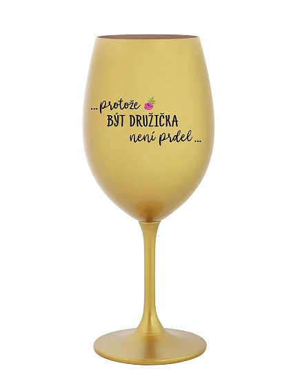 ...KEĎŽE BYŤ DROGOU NIE JE PRELIMINÁRNE... - zlatý pohár na víno 350 ml