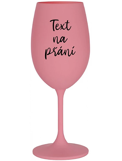 TEXT na želanie - ružový pohár na víno 350 ml
