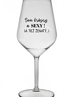 Som krásna a sexi! (A tiež ženská...) - priehľadný nerozbitný pohár na víno 470 ml