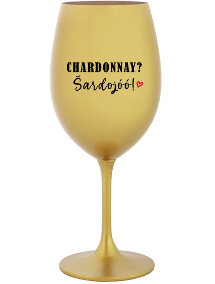 CHARDONNAY? ŠARDOJÓÓ! - zlatý pohár na víno 350 ml CHARDONNAY? ŠARDOJÓÓ! - zlatý pohár na víno 350 ml