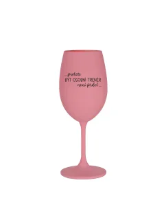 PROTOŽE BÝT OSOBNÍ TRENÉR NENÍ PRDEL - růžová sklenice na víno 350 ml