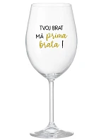 Tvoj brat má priateľského brata! - priehľadný pohár na víno 350 ml