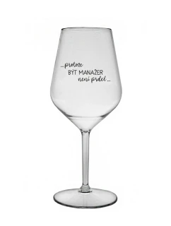 PROTOŽE BÝT MANAŽER NENÍ PRDEL - čirá nerozbitná sklenice na víno 470 ml