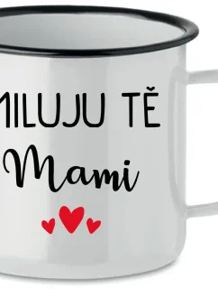 MILUJU TĚ MAMI - bílý plecháček 350 ml