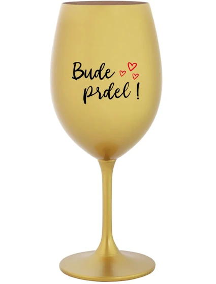 BUDE PRDEL! - zlatý pohár na víno 350 ml BUDE PRDEL! - zlatý pohár na víno 350 ml
