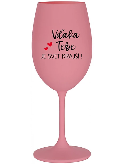 ĎAKUJEME VÁM, ŽE SVET JE KRÁSNY! - ružový pohár na víno 350 ml