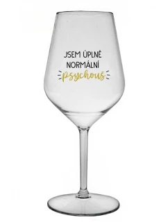 JSEM ÚPLNĚ NORMÁLNÍ PSYCHOUŠ - čirá nerozbitná sklenice na víno 470 ml