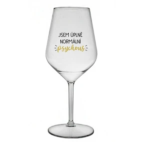 JSEM ÚPLNĚ NORMÁLNÍ PSYCHOUŠ - čirá nerozbitná sklenice na víno 470 ml