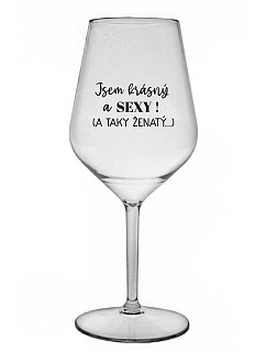 Som KRÁSNA A SEXY! (A TAKÁ ŽENSKÁ...) - číry nerozbitný pohár na víno 470 ml