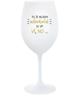 VIETE, ŽE NIE SOM ALKOHOLIK? VIETE, ŽE NIE... - pohár na biele víno 350 ml