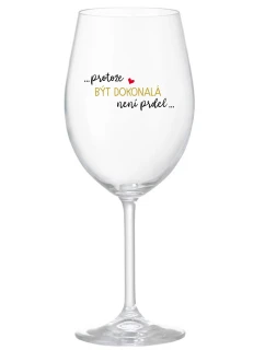 ...Pretože byť dokonalý nie je vtip... - číry pohár na víno 350 ml