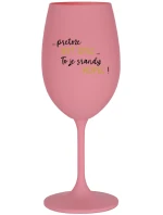 ...PRETOŽE BYŤ OTEC...TO JE SRANDY KOPEC! - ružový pohár na víno 350 ml ...PRETOŽE BYŤ OTEC...TO JE SRANDY KOPEC! - ružový pohár na víno 350 ml