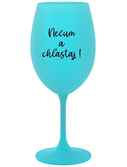 NEVONIŤ A NEHLADIŤ! - tyrkysový pohár na víno 350 ml
